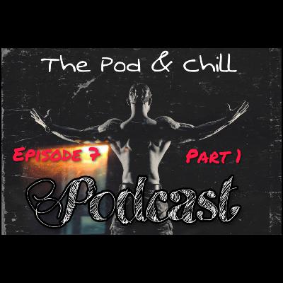 The Pod & Chill Podcast Ep 7: Fitness, Sports & Corruption Part 1