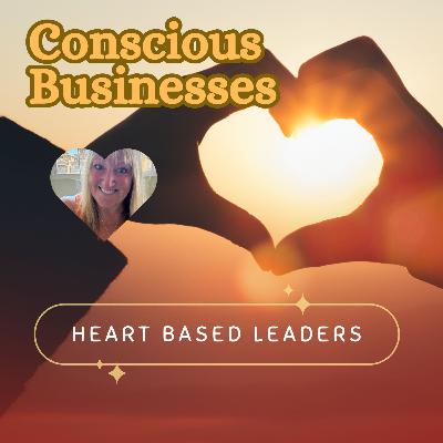 Start & Build Conscious Businesses - Open Heart Leadership