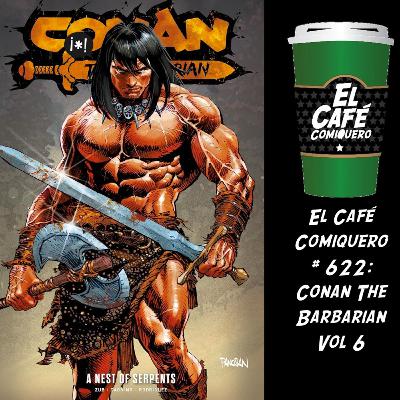 El Cafe Comiquero #622 - Conan The Barbarian Vol 6