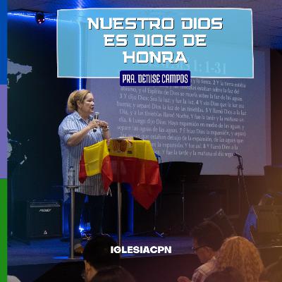 Nuestro Dios es Dios de Honra - Pra. Denise Campos | IGLESIA CPN Nuestro Dios es Dios de Honra - Pra. Denise Campos | IGLESIA CPN