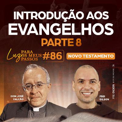 Introdução aos Evangelhos | Parte 8 | Luz para os meus passos | Novo Testamento | #86 Introdução aos Evangelhos | Parte 8 | Luz para os meus passos | Novo Testamento | #86