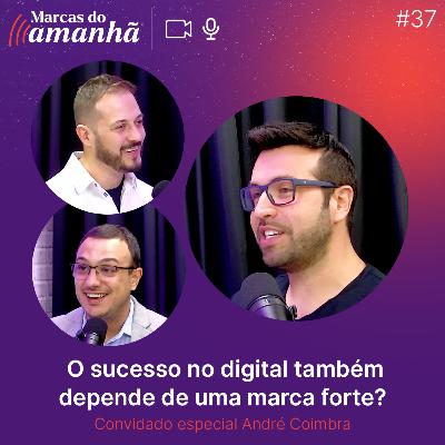 #37 - O sucesso no digital também depende de uma marca forte?