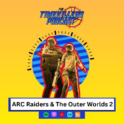 ARC Raiders & The Outer Worlds 2 ARC Raiders & The Outer Worlds 2