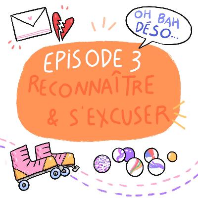 Episode 3 - Reconnaître et s’excuser Episode 3 - Reconnaître et s’excuser