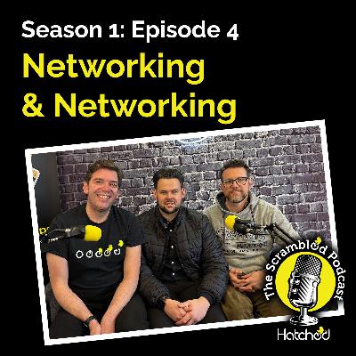 The Scrambled Podcast from Hatched Agency - Episode 4 - Networking & Networking