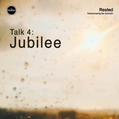 Feast Series: Rested | Talk 4: Jubilee Feast Series: Rested | Talk 4: Jubilee