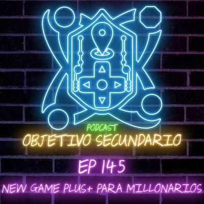 Episodio 145: New Game+ para Millonarios Episodio 145: New Game+ para Millonarios