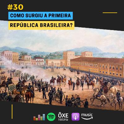 #30 - Como surgiu a Primeira República Brasileira? #30 - Como surgiu a Primeira República Brasileira?