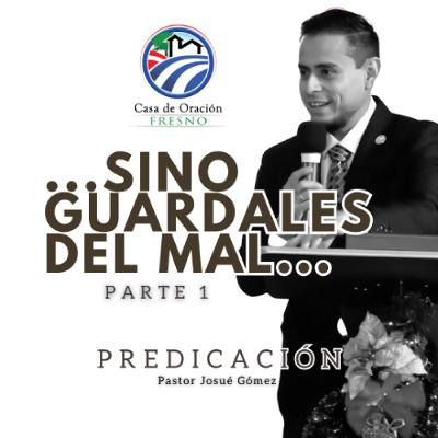 Parte 1 | Guárdalos del Mal Pastor Josue Gomez