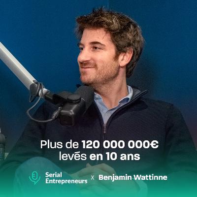 Serial Entrepreneurs - #162 - Benjamin Wattinne (Sowefund) : Plus de 120 000 000€ levés en 10 ans 🔥