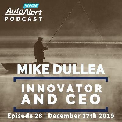Mike Dullea | Innovator and CEO | Inside AutoAlert Podcast | December 17th 2019 | Episode 28 Mike Dullea | Innovator and CEO | Inside AutoAlert Podcast | December 17th 2019 | Episode 28