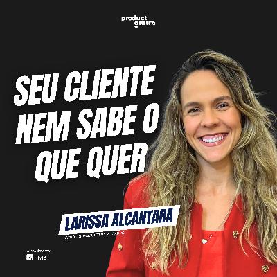 Personalização em Produtos Digitais: Como Gerar Valor Real para o Cliente - Larissa Alcântara