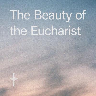 What is Anglicanism? • 09. The Beauty of the Eucharist What is Anglicanism? • 09. The Beauty of the Eucharist