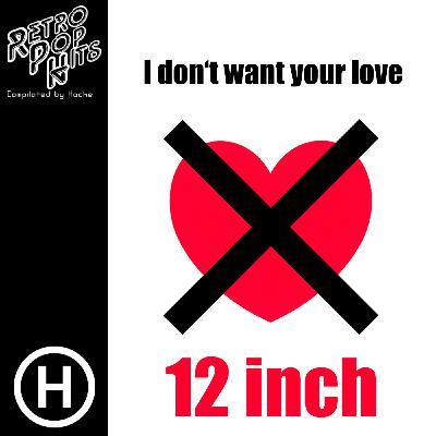 80s I Don't Want Your Love - 12 inch (Compilated by Hache) 80s I Don't Want Your Love - 12 inch (Compilated by Hache)