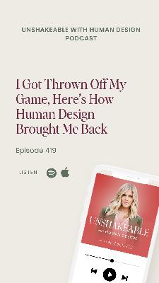 419: I Got Thrown Off My Game, Here's How Human Design Brought Me Back