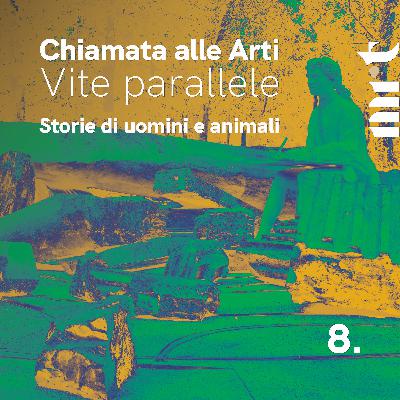 Chiamata alle Arti. Vite parallele - Storie di uomini e animali - Episodio 8 Chiamata alle Arti. Vite parallele - Storie di uomini e animali - Episodio 8