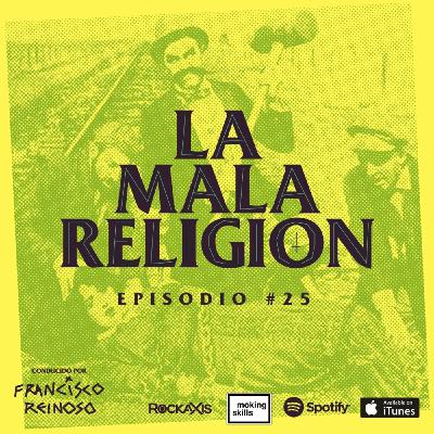 La Mala Religión - Episodio #25