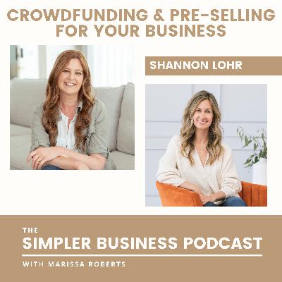 Crowdfunding and Pre-Selling for your Business with Shannon Lohr