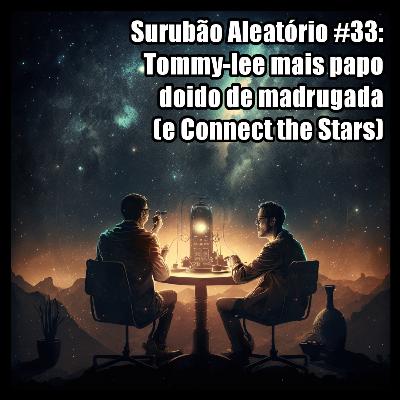 Surubão Aleatório #33: Tommy-lee mais Papo Aleatório da Madrugada!