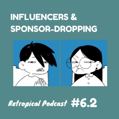 Influencers and Sponsor-Dropping (H3H3, Keemstar, Pokimane, ItsAGundam) | Retropical Podcast #6.2