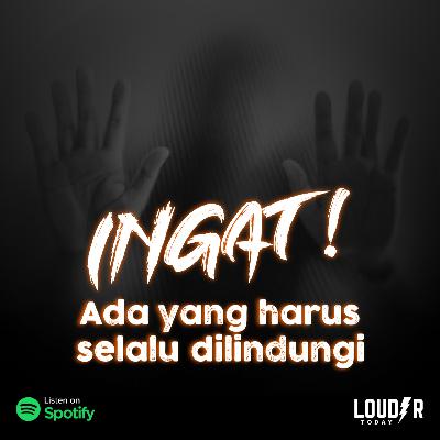 Louder Today 35 - Ingat! Ada yang harus selalu dilindungi