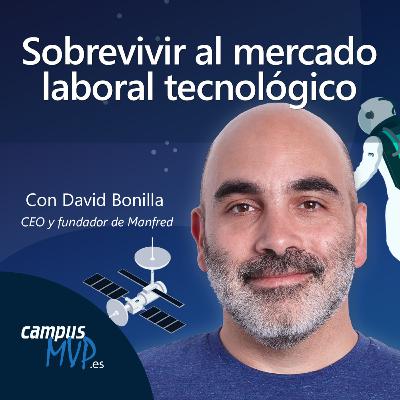 👨🏻‍💻 Sobrevivir al mercado laboral tecnológico, conversación con David Bonilla |🎙️ Podcast Desarrollo de Software | campusMVP.es