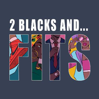 Episode 4: Two Blacks and Fits