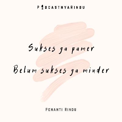 Sukses ga pamer, Belum sukses ga minder #PODCASTNYARINDU