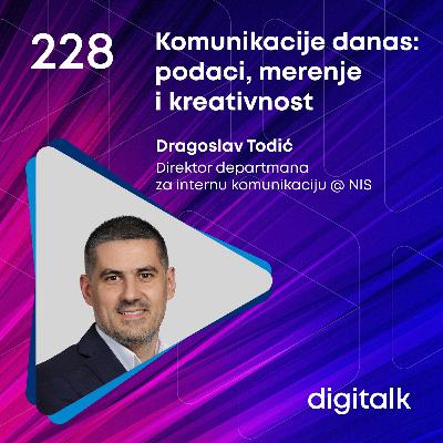 Komunikacije danas: podaci, merenje i kreativnost I Dragoslav Todić I DigiTalk EP 228