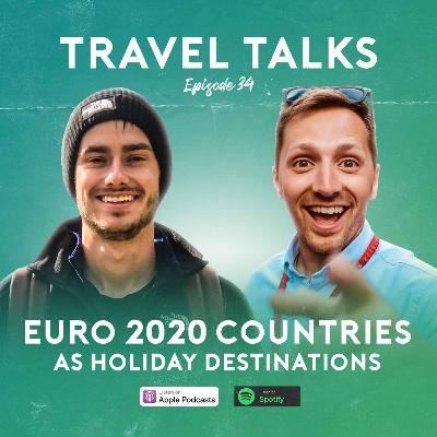 Ep 34: EURO 2020 Countries as Holiday Destinations!