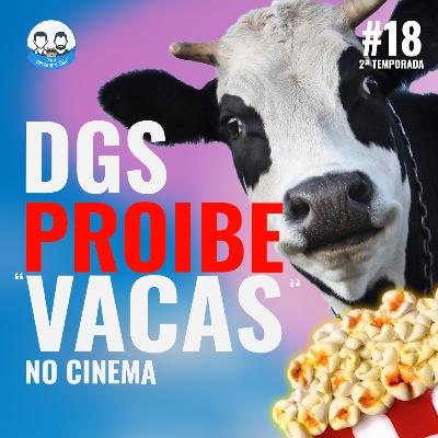 Episódio 18 - DGS proíbe "vacas" no cinema!