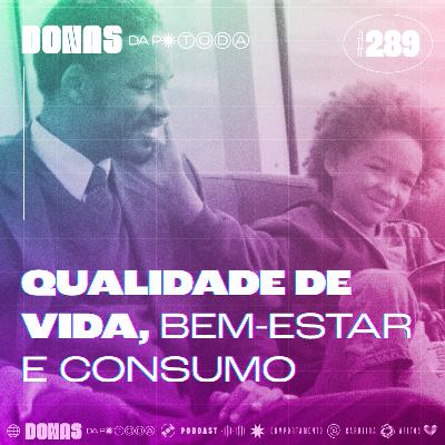 #289 - Qualidade de vida: dá pra ter bem-estar sem pensar em consumir mais? com Vivian Maciel