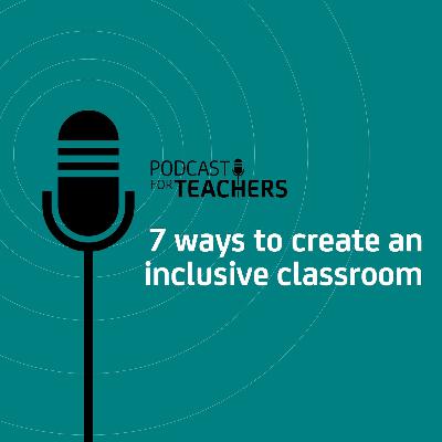 7 ways to create an inclusive classroom