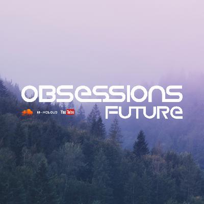 019 - Obsessions Future with Kenneth Thomas 019 - Obsessions Future with Kenneth Thomas