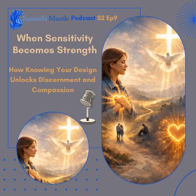 S2 Ep9 - When Sensitivity Becomes Strength - How Knowing Your Design Unlocks Discernment and Compassion S2 Ep9 - When Sensitivity Becomes Strength - How Knowing Your Design Unlocks Discernment and Compassion