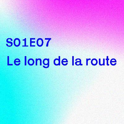 S01E07 - Le long de la route S01E07 - Le long de la route