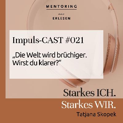 Episode #021:„Die Welt wird brüchiger. Wirst du klarer?“