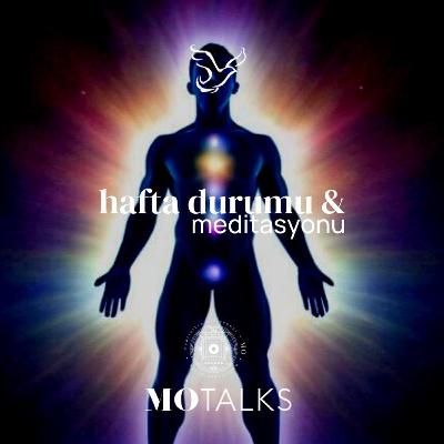 12 - 18 Ocak | Haftanın Durumu & Meditasyonu