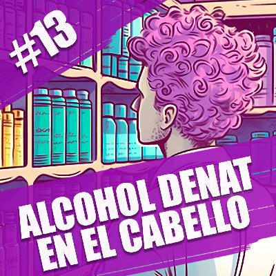 13. ¿Qué hace el alcohol Denat en el cabello?
