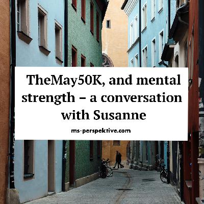 #121: TheMay50K, and mental strength – a conversation with Susanne Melanie Schmid #121: TheMay50K, and mental strength – a conversation with Susanne Melanie Schmid