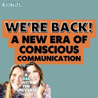 We're Back! A New Era in Conscious Communication We're Back! A New Era in Conscious Communication