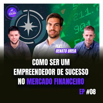 COMO SER UM EMPREENDEDOR DE SUCESSO NO MERCADO FINANCEIRO? Com Renato Breia | Profissão Mercado 08