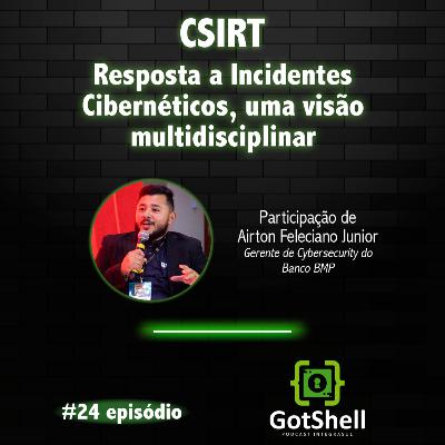 #24 - CSIRT - Resposta a Incidentes Cibernéticos, uma visão multidisciplinar