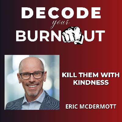 Eric McDermott: Kill Them With Kindness (Bonus Episode)