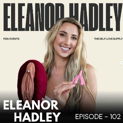 Episode 102 - Eleanor Hadley // Certified sex educator - Why you really don't have a health sex life.