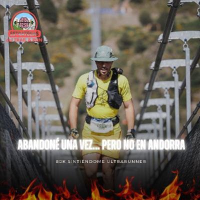 #228 Abandoné una vez...pero NO en Andorra. 80K sintiéndome ULTRARUNNER #228 Abandoné una vez...pero NO en Andorra. 80K sintiéndome ULTRARUNNER
