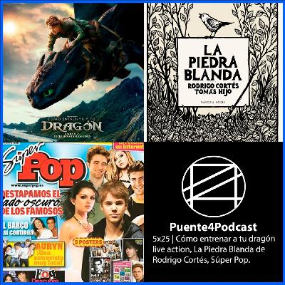 5x25 Cosas Como Live Action de Como Entrenar a tu Dragón, La Piedra Blanda reseña y SuperPop
