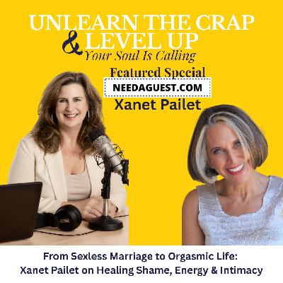 From Sexless Marriage to Orgasmic Life: Xanet Pailet on Healing Shame, Energy & Intimacy From Sexless Marriage to Orgasmic Life: Xanet Pailet on Healing Shame, Energy & Intimacy