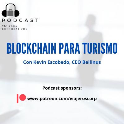 Episodio 49 - Blockchain para Turismo, con Kevin Escobedo, CEO Bellinus