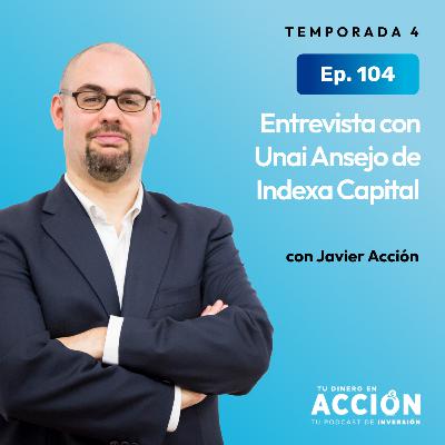 104. Entrevista con Unai Ansejo de Indexa Capital